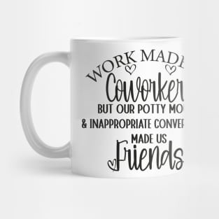 Funny Coworker Best Friend Saying Work Made Us Coworkers Mug